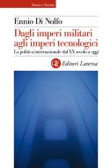 Ebook Dagli imperi militari agli imperi tecnologici di Ennio Di Nolfo edito da Editori Laterza