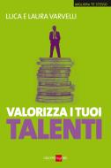 Ebook Valorizza i tuoi talenti di Luca Varvelli, Laura Varvelli edito da IlSole24Ore Publishing and Digital