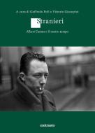 Ebook Stranieri. Albert Camus e il nostro tempo di A cura di Goffredo Fofi e Vittorio Giacopini edito da Contrasto