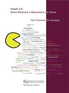 Ebook Health 2.0: Social Network e Educazione alla Salute di Vito Francesco De Giuseppe edito da Simbiosis Books