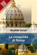 Ebook La conquista di Roma di Matilde Serao edito da E-text