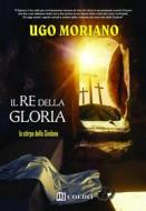 Ebook Il re della gloria. La stirpe della sindone di Ugo Moriano edito da COEDIT Edizioni
