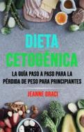 Ebook Dieta Cetogénica: La Guía Paso A Paso Para La Pérdida De Peso Para Principiantes di Jeanne Graci edito da Jeanne Graci