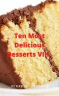 Ebook Ten Most Delicious Desserts Viii di Gerardo A.Sánchez G. edito da Babelcube Inc.