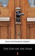 Ebook The Step on the Stair di Anna Katharine Green edito da Ktoczyta.pl