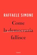Ebook Come la democrazia fallisce di Raffaele Simone edito da Garzanti