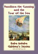 Ebook VASSILISSA THE CUNNING AND THE TSAR OF THE SEA - A Russian fairy Tale di Anon E. Mouse edito da Abela Publishing