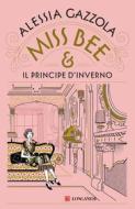 Ebook Miss Bee e il principe d'inverno di Alessia Gazzola edito da Longanesi