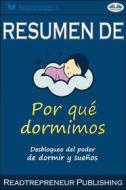 Ebook Resumen De Por Qué Dormimos: Desbloqueo Del Poder De Dormir Y Sueños Por Matthew Walker di Readtrepreneur Publishing edito da Tektime