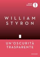 Ebook Un'oscurità trasparente di Styron William edito da Mondadori