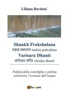 Ebook Shankh Prakshalana - Varisara Dhauti. Pulizia della conchiglia o pulizia attraverso l’essenza dell’acqua di Liliana Bordoni edito da Youcanprint