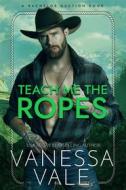 Ebook Teach Me The Ropes di Vanessa Vale edito da Vanessa Vale