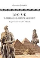 Ebook Mosè, il fratello del faraone Akhenaton - La quattordicesima tribù d&apos;Israele di Alessandro De Angelis edito da Youcanprint