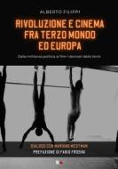 Ebook Rivoluzione e cinema fra Terzo mondo ed Europa di Alberto Filippi edito da Rogas