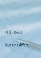 Ebook Nur eine Affäre di Peter Raabe edito da Books on Demand
