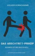 Ebook Das Arschtritt-Prinzip di Volker Vorndamme edito da Books on Demand