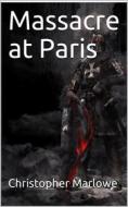 Ebook Massacre at Paris di Christopher Marlowe edito da iOnlineShopping.com