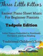Ebook Three Little Kittens Easiest Piano Sheet Music Tadpole Edition di Silvertonalities edito da SilverTonalities