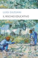 Ebook Il rischio educativo di Giussani Luigi edito da BUR