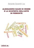Ebook Alessandro Baudi di Vesme e la scoperta dell’arte in Piemonte di Giovannini Alessandra edito da Ledizioni