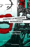Ebook Contro la maternità patriarcale di Miriam Irene Tazi-Preve edito da VandA edizioni