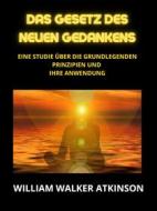 Ebook Das Gesetz des neuen Gedankens (Übersetzt) di William Walker Atkinson edito da Stargatebook