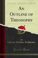 Ebook An Outline of Theosophy di C. W. Leadbeater edito da Forgotten Books