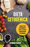 Ebook Dieta Cetogénica: Pierde Peso Rápidamente Con El Plan De Alimentación Cetogénico. di Harman Baker edito da Harman Baker