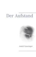 Ebook Der Aufstand di André Gunzinger edito da Books on Demand