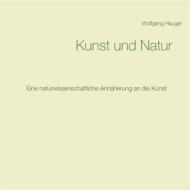 Ebook Kunst und Natur di Wolfgang Hauger edito da Books on Demand