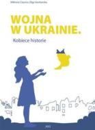 Ebook Wojna w Ukrainie. Kobiece historie di Wiktoria Czyrwa, Olga Smetanska edito da e-bookowo.pl