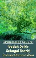 Ebook Ibadah Dzikir Sebagai Nutrisi Rohani Dalam Islam di Muhammad Sakura edito da Muhammad Sakura