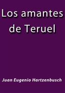 Ebook Los amantes de Teruel di Juan Eugenio Hartzenbusch edito da Juan Eugenio Hartzenbusch