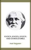 Ebook Knock, Knock, Knock and Other Stories di Ivan Turgenev edito da Blackmore Dennett