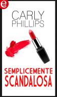 Ebook Semplicemente scandalosa (eLit) di Carly Phillips edito da HarperCollins Italia