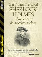 Ebook Sherlock Holmes e l’avventura  del vecchio soldato di Gianfranco Sherwood edito da Delos Digital