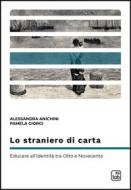 Ebook Lo straniero di carta di Alessandra Anichini, Pamela Giorgi edito da tab edizioni