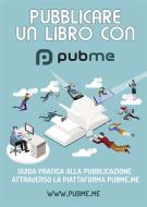 Ebook PubMe: Guida alla pubblicazione di un libro cartaceo. di PubMe Staff edito da PubMe