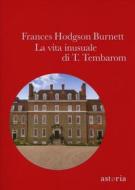 Ebook La vita inusuale di T. Tembarom di Frances Hodgson Burnett edito da astoria