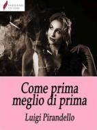 Ebook Come prima, meglio di prima di Luigi Pirandello edito da Passerino