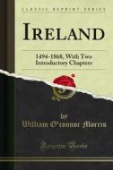 Ebook Ireland di William O'connor Morris edito da Forgotten Books