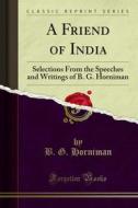 Ebook A Friend of India di B. G. Horniman edito da Forgotten Books