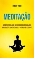 Ebook Meditação : Mindfulness And Meditation Guide Usando Meditação Zen (Alcance A Paz E A Felicidade) di Akshat Agrawal edito da Robert Trinh