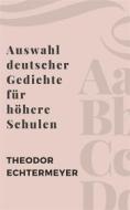 Ebook Auswahl deutscher Gedichte für höhere Schulen di Theodor Echtermeyer edito da Books on Demand
