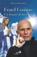 Ebook Fratel Cosimo. Un bagno di luce di Spagnolo Rocco edito da San Paolo Edizioni
