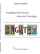 Ebook Il significato dei Tarocchi attraverso l’Astrologia di Antares Stanislas edito da Antares Stanislas