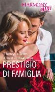 Ebook Prestigio di famiglia di Trish Morey, Abby Green, Annie West, Lynn Raye Harris edito da HarperCollins Italia