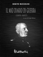 Ebook Il mio diario di guerra (1915-1917) di Benito Mussolini edito da Luigi Albano