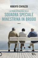 Ebook Squadra speciale Minestrina in brodo di Roberto Centazzo edito da Tea