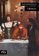 Ebook I Borgia di Alexandre Dumas edito da REA Multimedia